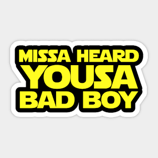 Missa Heard Yousa Bad Boy Sticker